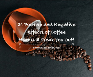 21 Positive and Negative Effects of Coffee that Will Freak You Out!