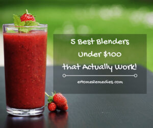 Read more about the article 5 Best Blenders Under $100 that Actually Work!