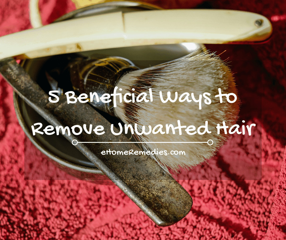 5 Beneficial Ways to Remove Unwanted Hair