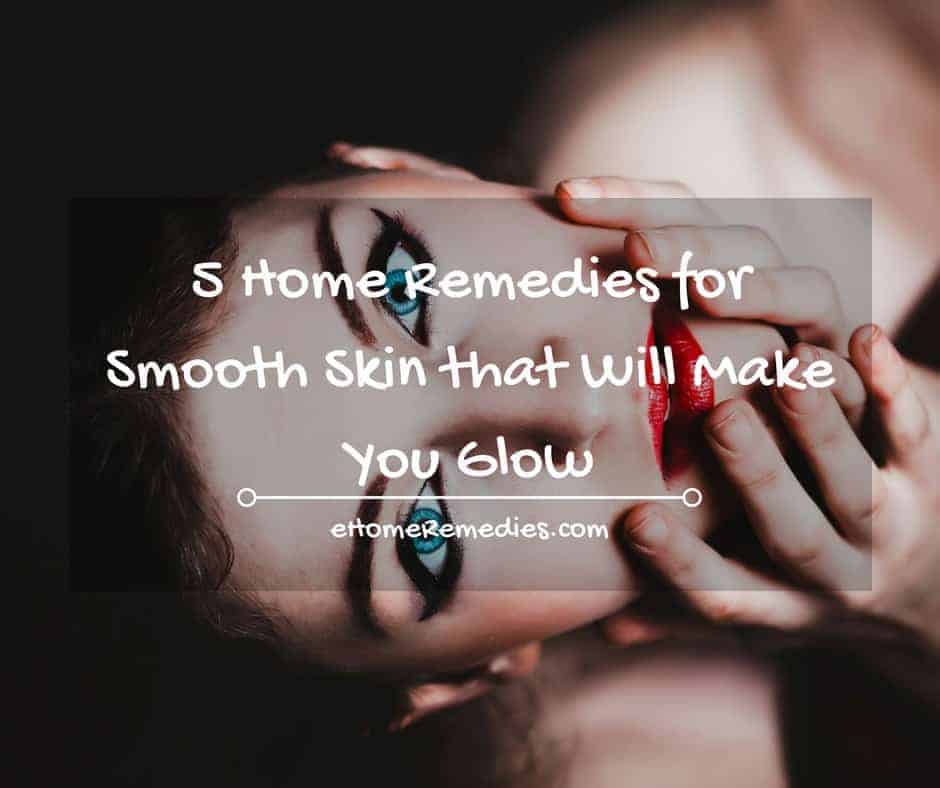 Read more about the article 5 Home Remedies for Smooth Skin that Will Make You Glow