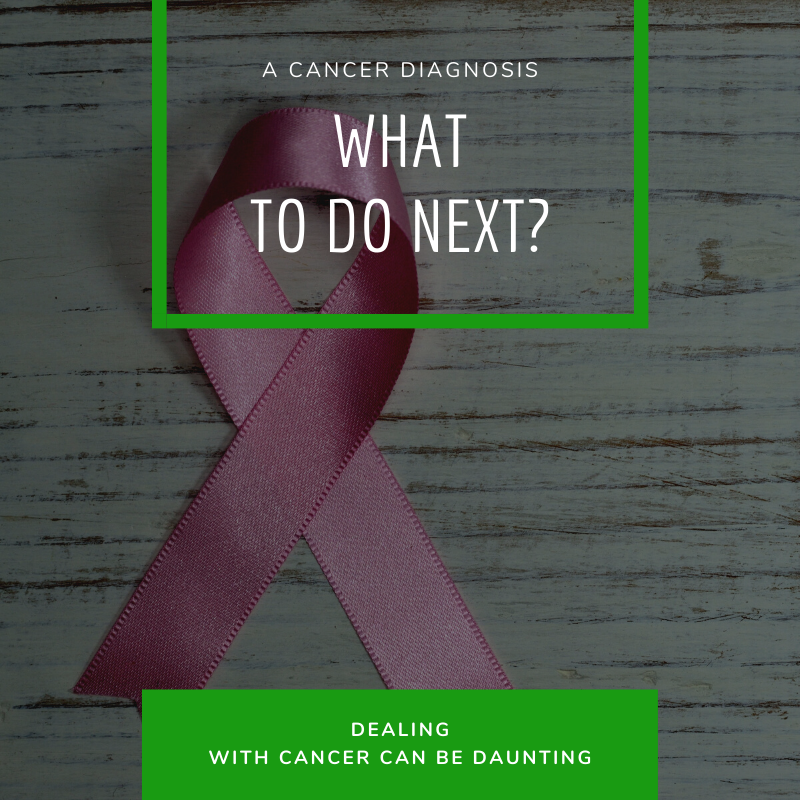 A Cancer Diagnosis What to Do Next