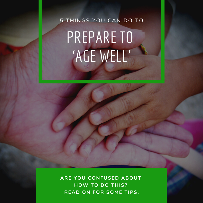 Read more about the article 5 Things You Can Do to Prepare to ‘Age Well’
