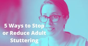 Read more about the article 5 Ways to Stop or Reduce Adult Stuttering