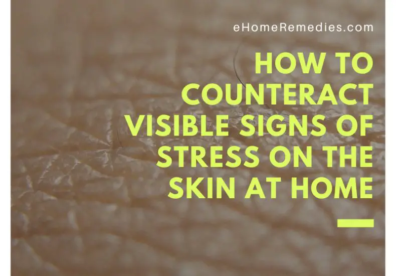 How to Counteract Visible Signs of Stress on the Skin at Home